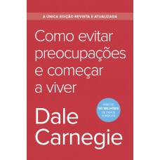 Como evitar preocupações e começar a viver - Edição econômica Como evitar preocupações e começar a viver - Edição econômica
