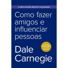 Como fazer amigos e influenciar pessoas - Edição econômica Como fazer amigos e influenciar pessoas - Edição econômica