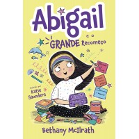 Abigail e o grande recomeço — Ficção infantojuvenil, com ilustrações internas Abigail e o grande recomeço — Ficção infantojuvenil, com ilustrações internas