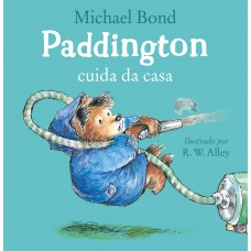 Paddington cuida da casa – Uma história divertida do urso mais amado da literatura infantil Paddington cuida da casa – Uma história divertida do urso mais amado da literatura infantil