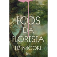 Ecos da floresta – Livro vencedor do prêmio Goodreads e eleito melhor thriller do ano pelo New York Times Ecos da floresta – Livro vencedor do prêmio Goodreads e eleito melhor thriller do ano pelo New York Times