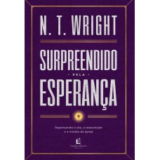Surpreendido pela esperança: Repensando o céu, a ressureição e a missão da igreja Surpreendido pela esperança: Repensando o céu, a ressureição e a missão da igreja