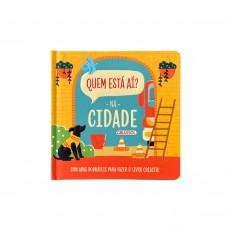 Quem está aí? - Na cidade - Com abas dobráveis para fazer o livro crescer!