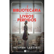 A bibliotecária dos livros perdidos – Uma história sobre coragem durante a Segunda Guerra Mundial, da mesma autora de “A bibliotecária dos livros queimados”