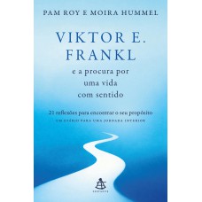 Viktor E. Frankl e a procura por uma vida com sentido Viktor E. Frankl e a procura por uma vida com sentido