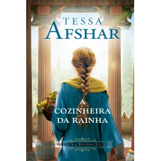 A cozinheira da rainha – Um romance histórico nos bastidores do Império Persa e da corte da rainha Ester, da autora de 