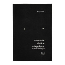 Monstrolho, Olhifício, Minha Viagem com Félix (Guattari) Monstrolho, Olhifício, Minha Viagem com Félix (Guattari)