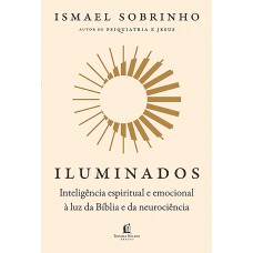 Iluminados: Inteligência espiritual e emocional à luz da Bíblia e da neurociência – Do mesmo autor de “Psiquiatria e Jesus”