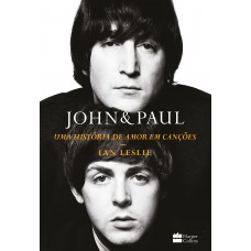 John & Paul: Uma história de amor em canções – Os bastidores da parceria entre os gênios dos Beatles