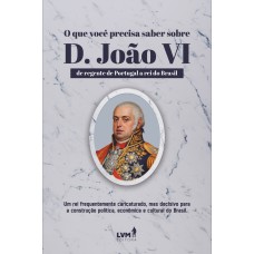 O que você precisa saber sobre D. João VI