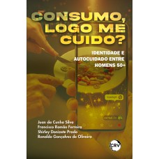 Consumo, logo me cuido? identidade e autocuidado entre homens 50+