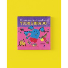 O livro para as crianças aprenderem tudo errado