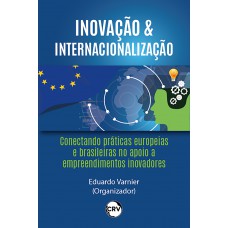 inovação & internacionalização: conectando práticas europeias e brasileiras no apoio a empreendimentos inovadores