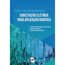 Projeto e execução em maquete de subestação elétrica para aplicação didática