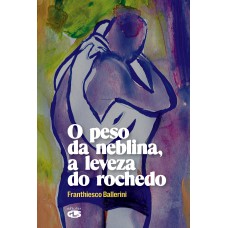 O peso da neblina, a leveza do rochedo