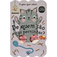 De quem são essas perninhas? O gato quer saber De quem são essas perninhas? O gato quer saber