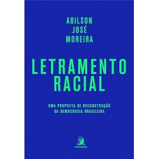 Letramento racial: Uma proposta de reconstrução da democracia brasileira Letramento racial: Uma proposta de reconstrução da democracia brasileira