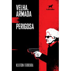 Velha, armada e perigosa Velha, armada e perigosa