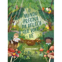 O mundo precisa da beleza que você vê – Uma aventura infantil sobre curiosidade e a diversidade da criação O mundo precisa da beleza que você vê – Uma aventura infantil sobre curiosidade e a diversidade da criação