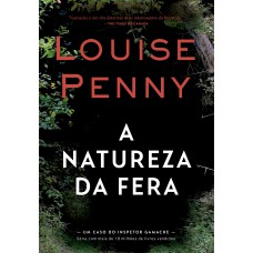 A natureza da fera (Inspetor Gamache – Livro 11)