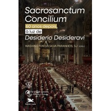 Sacrosanctum Concilium 60 anos depois, à luz de Desiderio Desideravi Sacrosanctum Concilium 60 anos depois, à luz de Desiderio Desideravi