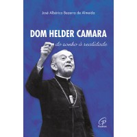 Dom Helder Camara: do sonho à realidade Dom Helder Camara: do sonho à realidade