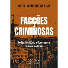 Facções Criminosas: Poder, Território e Governança Criminal No Brasil - 1ª Edição 2026