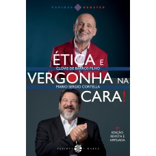 Ética e vergonha na cara! - 2ª EDIÇÃO REVISTA E AMPLIADA
