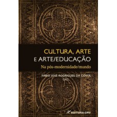 Cultura, arte e arte/educação na pós-modernidade/mundo