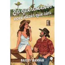 Só quero ouvir você dizer que sim
