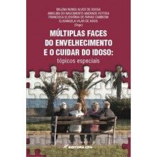 Múltiplas faces do envelhecimento e o cuidar do idoso