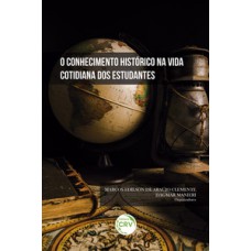 O conhecimento histórico na vida cotidiana dos estudantes