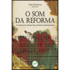 O som da reforma a música no tempo dos primeiros protestantes