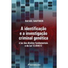 A identificação e a investigação criminal genética à luz dos direitos fundamentais e da lei 12.654/12