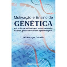 Motivação e ensino de genética um enfoque atribucional sobre a escolha da área, prática docente e aprendizagem