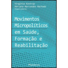 Movimentos micropolíticos em saúde, formação e reabilitação