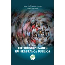 Temas interdisciplinares em segurança pública