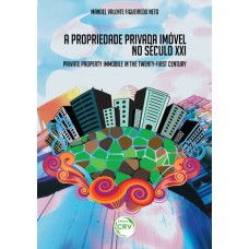 A propriedade privada imóvel no século XXI / Private property immobile in the twenty-first century