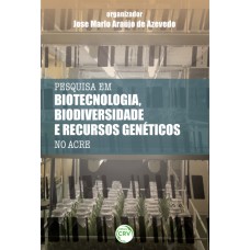 Pesquisas em biotecnologia, biodiversidade e recursos genéticos no acre