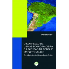 O complexo de usinas do rio madeira e a difusão da dengue em porto velho