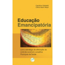 Educação emancipatória como estratégia de efetivação do controle social em conselhos municipais de saúde