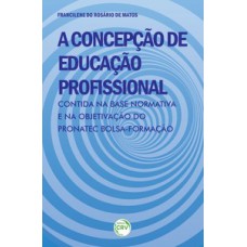 A concepção de educação profissional contida na base normativa e na objetivação do Pronatec bolsa-formação