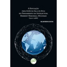 A educação para além da sala de aula no pensamento do intelectual Herbert Marshall Mcluhan (1911-1980)