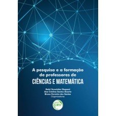 A pesquisa e a formação de professores de ciências e matemática