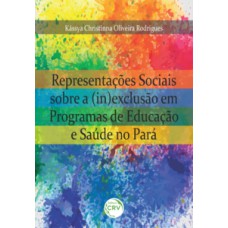 Representações sociais sobre a (in)exclusão em programas de educação e saúde no Pará