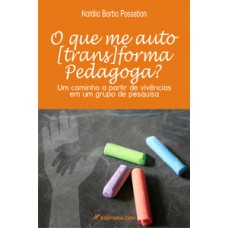 O que me auto[trans]forma pedagoga?