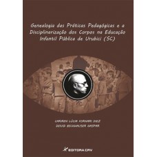 Genealogia das práticas pedagógicas e a disciplinarização dos corpos na educação infantil pública de Urubici (SC)