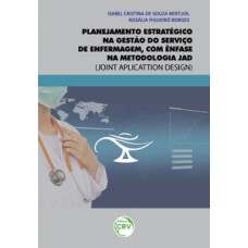 Planejamento estratégico na gestão do serviço de enfermagem, com ênfase na metodologia jad (joint aplicattion design)