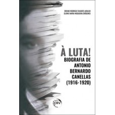 À luta! Biografia de Antonio Bernardo Canellas (1916-1920)