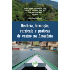 História, formação, currículo e práticas de ensino na Amazônia